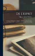 De L'esprit: Or, Essays On the Mind. Transl. to Which Are Now Prefixed, a Life of the Author and Prefatory Strictures by W. Mudford