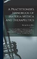 A Practitioner's Handbook of Materia Medica and Therapeutics: Based Upon Established Physiological Actions and the Indications in Small Doses. to Whic