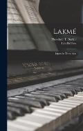 Lakm?: Opera in Three Acts