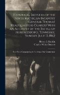 Historical Sketches of the Ninth Michigan Infantry (General Thomas' Headquarters Guards) With an Account of the Battle of Murfreesboro, Tennessee, Sun