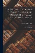 The Second Edition of Edward Fitzgerald's Rub?'iyy?t of 'Umar Khayy?m (London: 1868: B. Quaritch);