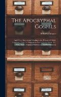 The Apocryphal Gospels: And Other Documents Relating to the History of Christ, Translated From the Originals in Greek, Latin, Syriac, etc, Wit