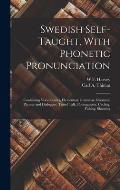 Swedish Self-taught, With Phonetic Pronunciation: Containing Vocabularies, Elementary Grammar, Idiomatic Phrases and Dialogues, Travel Talk, Photograp