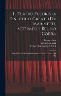 Il Teatro futurista sintetico creato da Marinetti, Settimelli, Bruno Corra: Sintesi teatrali di Marinetti, Settimelli, Bruno Corra ... [et al.]