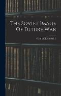 The Soviet Image Of Future War