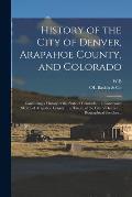 History of the City of Denver, Arapahoe County, and Colorado: Containing a History of the State of Colorado ... a Condensed Sketch of Arapahoe County