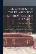 An Account of the Printed Text of the Greek New Testament: With Remarks on its Revision Upon Critical Principles; Together With a Collation of the Cri