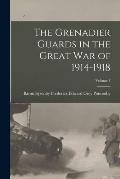 The Grenadier Guards in the Great war of 1914-1918; Volume 1