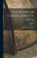 The Works of Gabriel Harvey, D.C.L.; Volume I