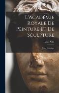 L'Acad?mie Royale de Peinture et de Sculpture: ?tude Historique