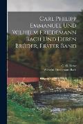 Carl Philipp Emmanuel und Wilhelm Friedemann Bach und deren Br?der, Erster Band