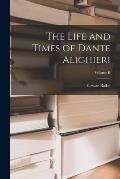 The Life and Times of Dante Alighieri; Volume II