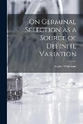 On Germinal Selection as a Source of Definite Variation