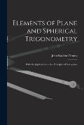 Elements of Plane and Spherical Trigonometry: With Its Applications to the Principles of Navigation