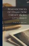Reminiscences of Ednah Dow Cheney (Born Littlehale)