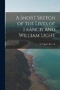 A Short Sketch of the Lives of Francis and William Light