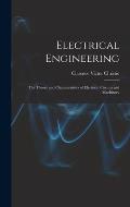Electrical Engineering; the Theory and Characteristics of Electrical Circuits and Machinery