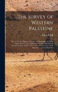 The Survey of Western Palestine: Memoir On the Physical Geology and Geography of Arabia Petr?a, Palestine, and Adjoining Districts, With Special Refer