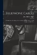 Telephone Cables: A Handbook of the Design, Construction and Maintenance of the Telephone Cable Plant