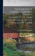 The History of Fairfield, Fairfield County, Connecticut, From the Settlement of the Town in 1639 to 1818; Volume 2