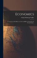Economics: An Account of the Relations Between Private Property and Public Welfare