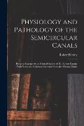 Physiology and Pathology of the Semicircular Canals: Being an Excerpt of the Clinical Studies of Dr. Robert Barany With Notes and Addenda Gathered Fro