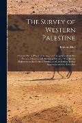 The Survey of Western Palestine: Memoir On the Physical Geology and Geography of Arabia Petr?a, Palestine, and Adjoining Districts, With Special Refer