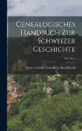Genealogisches Handbuch Zur Schweizer Geschichte; Volume 1