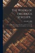 The Works of Frederick Schiller ..: History of the Thirty Years' War. History of the Revolt of the Netherlands to the Confederacy of the Gueux