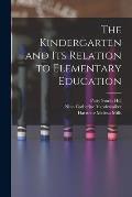 The Kindergarten and its Relation to Elementary Education