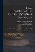 New Homoeopathic Pharmacop?ia & Posology: Or the Mode of Preparing Homoeopathic Medicines and the Administration of Doses