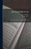 Bayernbuch: Hundert Bayrische Autoren Eines Jahrtausends