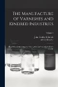 The Manufacture of Varnishes and Kindred Industries: Based On and Including the Drying Oils and Varnishes of Ach. Livache; Volume 1