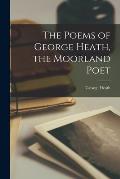 The Poems of George Heath, the Moorland Poet