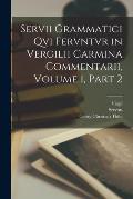 Servii Grammatici Qvi Fervntvr in Vergilii Carmina Commentarii, Volume 1, part 2