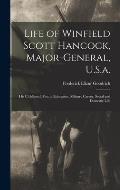 Life of Winfield Scott Hancock, Major-General, U.S.a.: His Childhood, Youth, Education, Military Career, Social and Domestic Life