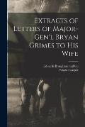 Extracts of Letters of Major-Gen'l Bryan Grimes to his Wife