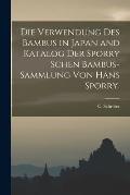 Die Verwendung des Bambus in Japan and Katalog der Sporry schen Bambus-Sammlung von Hans Sporry.