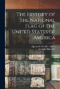 The History of the National Flag of the United States of America