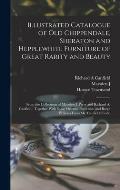 Illustrated Catalogue of old Chippendale, Sheraton and Hepplewhite Furniture of Great Rarity and Beauty: From the Collections of Marsden J. Perry and