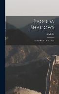 Pagoda Shadows: Studies From Life in China
