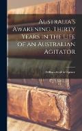 Australia's Awakening, Thirty Years in the Life of an Australian Agitator