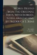 Works. Edited From the Original Texts, With Introd., Notes and Facsims. by Frederick S. Boas