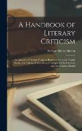 A Handbook of Literary Criticism; an Analysis of Literary Forms in Prose and Verse for English Students in Advanced Schools and Colleges and for Libra
