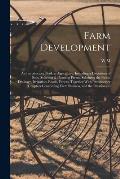 Farm Development; an Introductory Book in Agriculture, Including a Discussion of Soils, Selecting & Planning Farms, Subduing the Fields, Drainage, Irr
