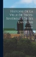 Histoire de la ville de Trois-Rivi?res et de ses environs