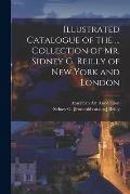 Illustrated Catalogue of the ... Collection of Mr. Sidney G. Reilly of New York and London