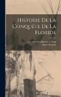 Histoire De La Conqu?te De La Floride