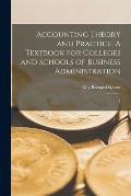 Accounting Theory and Practice: A Textbook for Colleges and Schools of Business Administration: 1