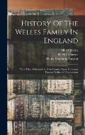 History Of The Welles Family In England: With Their Derivation In This Country From Governor Thomas Welles, Of Connecticut